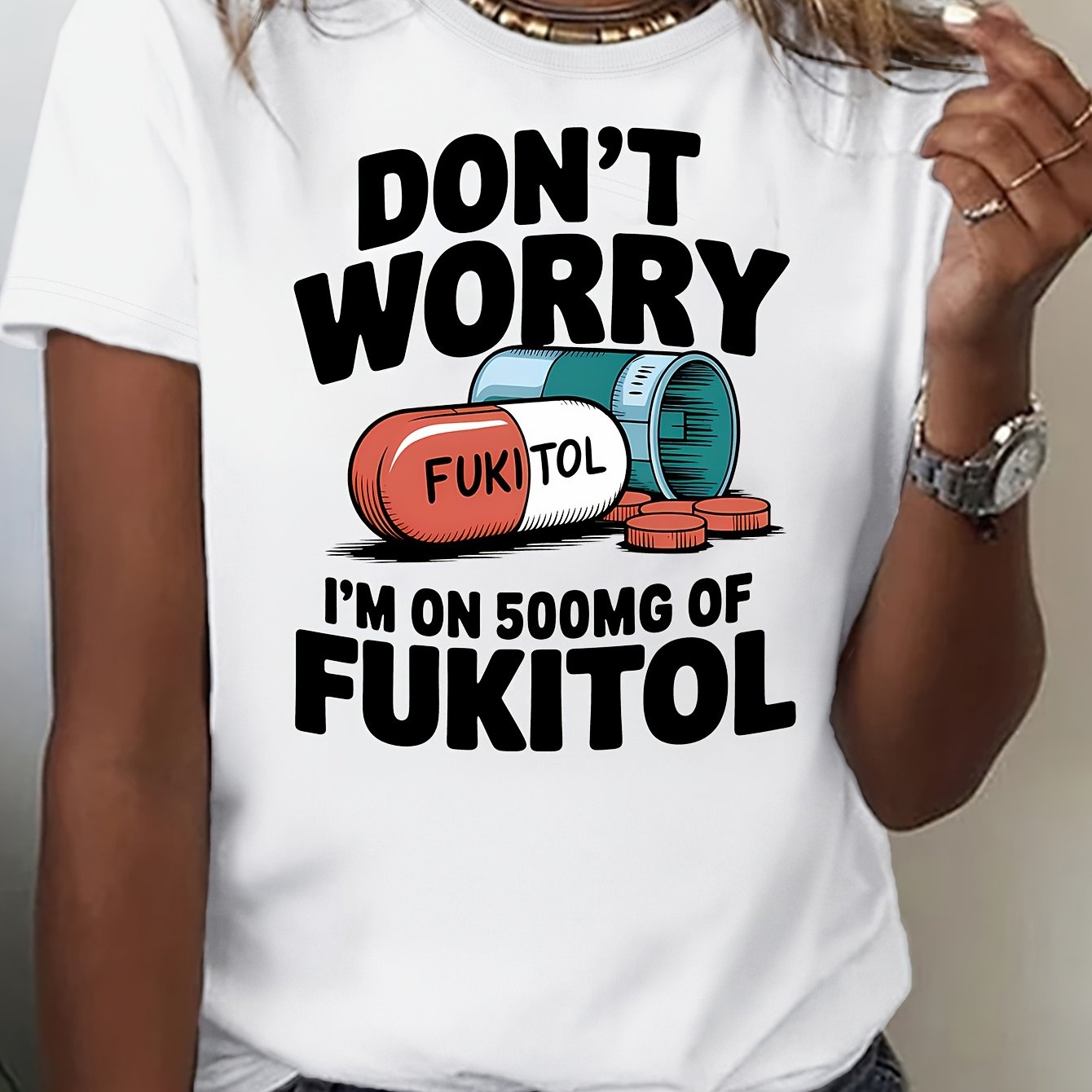 Women's "Don't Worry, I'm On 500mg of Fukitol" Graphic T-Shirt - Breathable, Comfortable & Stylish, Mid-Stretch Fabric, Machine Washable, Ideal for Spring/Summer/Fall