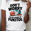 Women's "Don't Worry, I'm On 500mg of Fukitol" Graphic T-Shirt - Breathable, Comfortable & Stylish, Mid-Stretch Fabric, Machine Washable, Ideal for Spring/Summer/Fall