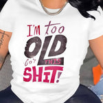Women'S "I'm Too Old for This Shit" T-Shirt - Casual Short Sleeve, Round Neck, All Seasons, Machine Washable, Suitable for Daily, Casual, Home, Gifting, Adult, Regular Fit, Regular Size, Large Size, Extra Large Size