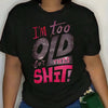 [Casual Style] Women's "I'm Too Old for This Shit" Graphic T-Shirt - Casual Crew Neck, Short Sleeve, Black with Pink and White Lettering - Machine Washable Blend, Easycare Top | Playful Design | Stretchable Fabric, Ladies T S