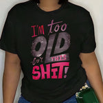 [Casual Style] Women's "I'm Too Old for This Shit" Graphic T-Shirt - Casual Crew Neck, Short Sleeve, Black with Pink and White Lettering - Machine Washable Blend, Easycare Top | Playful Design | Stretchable Fabric, Ladies T S